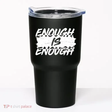 Enough Is Enough Black Lives Matter Protest Tumbler