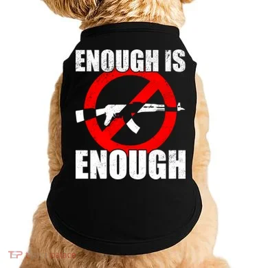 Enough Is Enough Gun Control Anti-Gun Doggie Tank