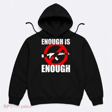Enough Is Enough Gun Control Anti-Gun Hoodie