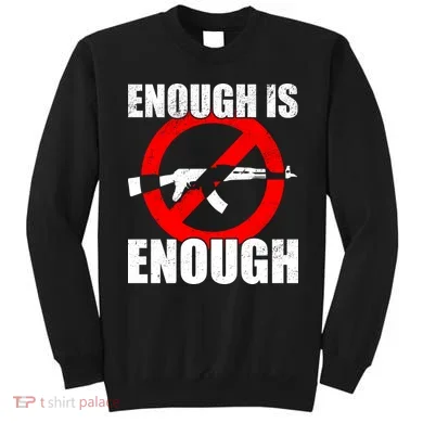 Enough Is Enough Gun Control Anti-Gun Sweatshirt