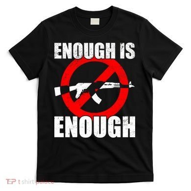 Enough Is Enough Gun Control Anti-Gun T-Shirt