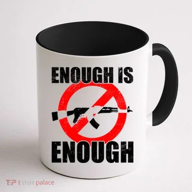 Enough Is Enough Gun Control Anti-Gun Coffee Mug back