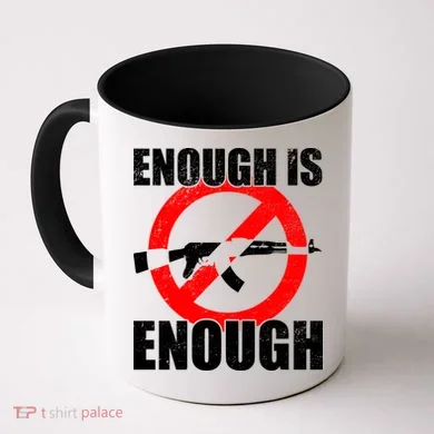 Enough Is Enough Gun Control Anti-Gun Coffee Mug
