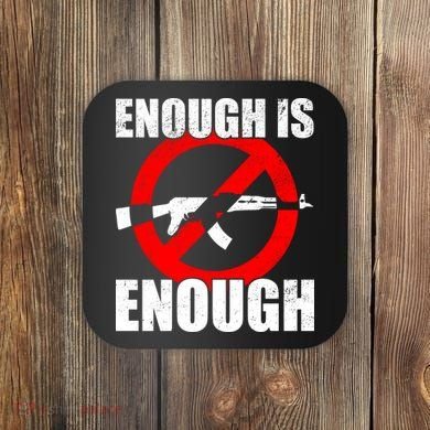 Enough Is Enough Gun Control Anti-Gun Coaster