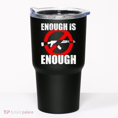 Enough Is Enough Gun Control Anti-Gun Tumbler