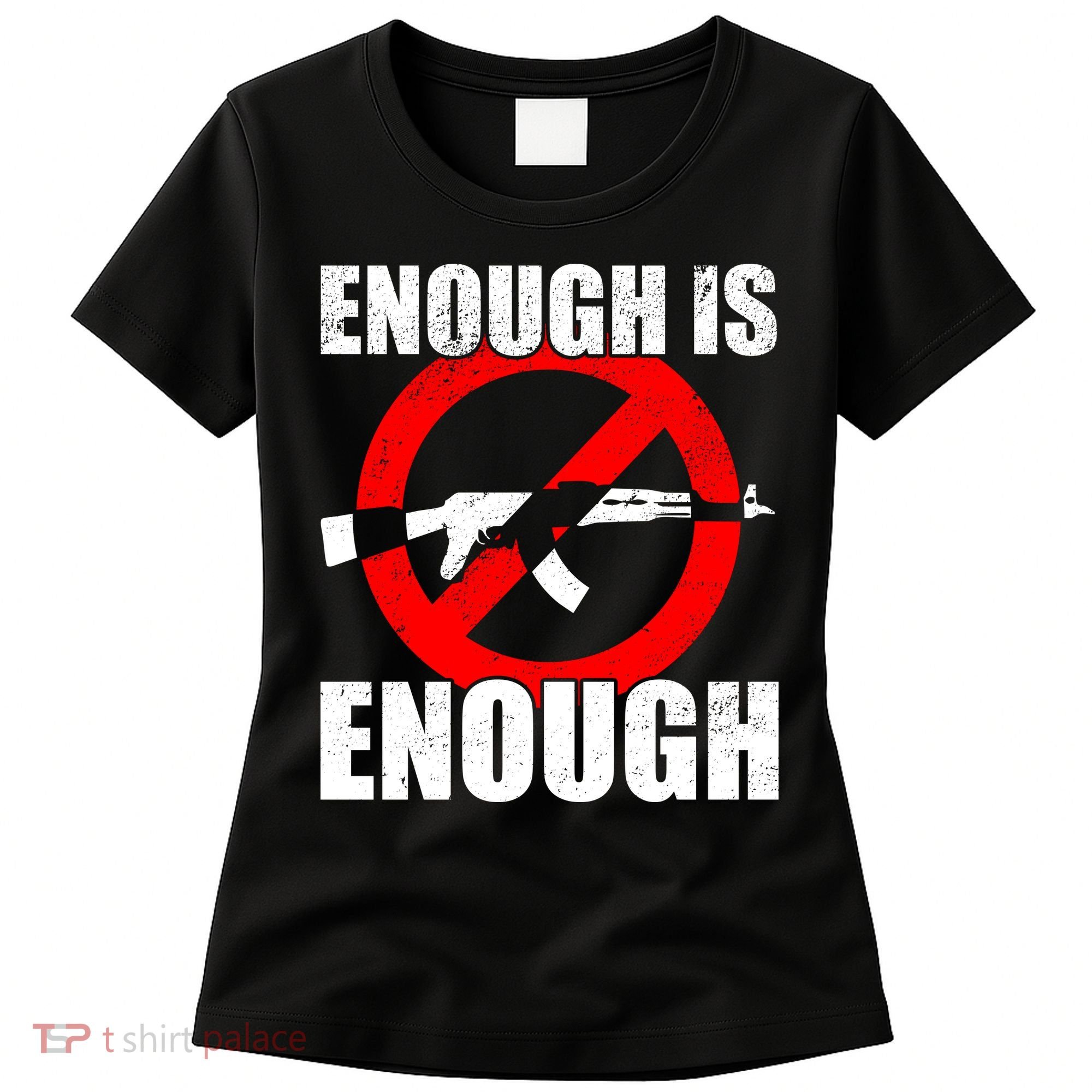 Enough Is Enough Gun Control Anti-Gun Women's T-Shirt