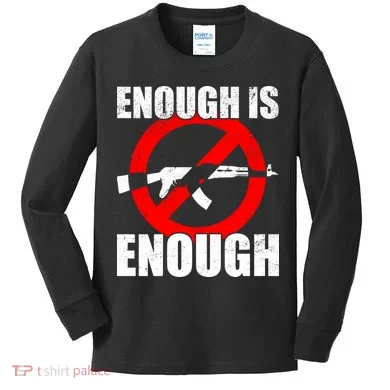 Enough Is Enough Gun Control Anti-Gun Kids Long Sleeve Shirt