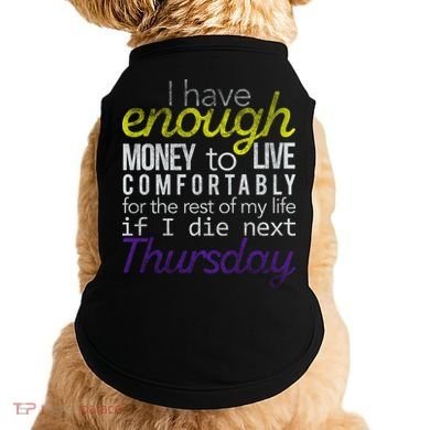 Enough Money To Live Doggie Tank