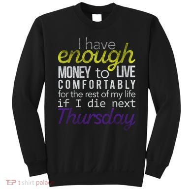 Enough Money To Live Sweatshirt
