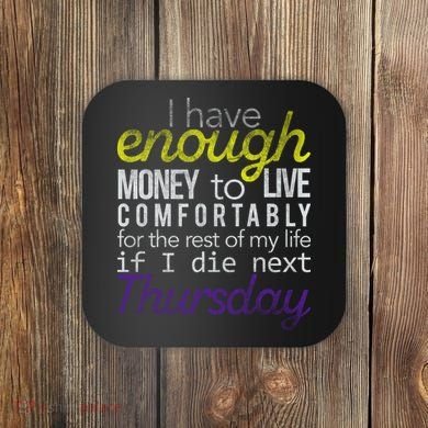 Enough Money To Live Coaster