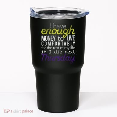 Enough Money To Live Tumbler