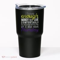 Enough Money To Live Tumbler thumb 0