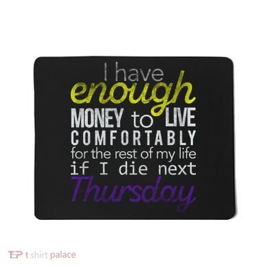 Enough Money To Live Mousepad