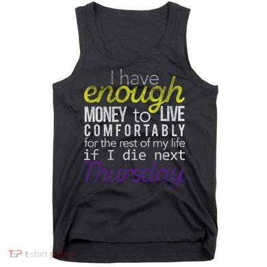 Enough Money To Live Tank Top