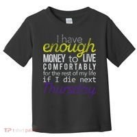 Enough Money To Live Toddler T-Shirt thumb 0