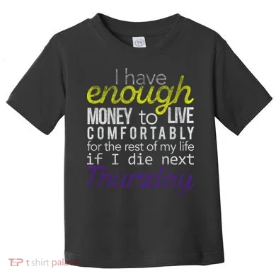 Enough Money To Live Toddler T-Shirt