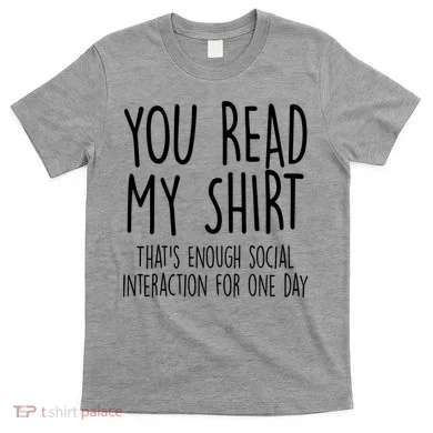 Enough Social Interaction Funny T-Shirt