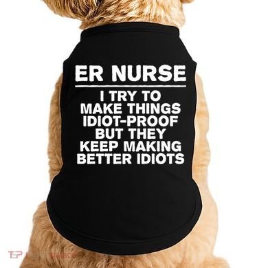 Er Nurse Try To Make Things Idiotgiftproof Coworker Funny Gift Doggie Tank