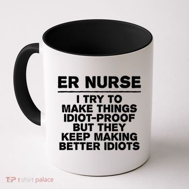 Er Nurse Try To Make Things Idiotgiftproof Coworker Funny Gift Coffee Mug