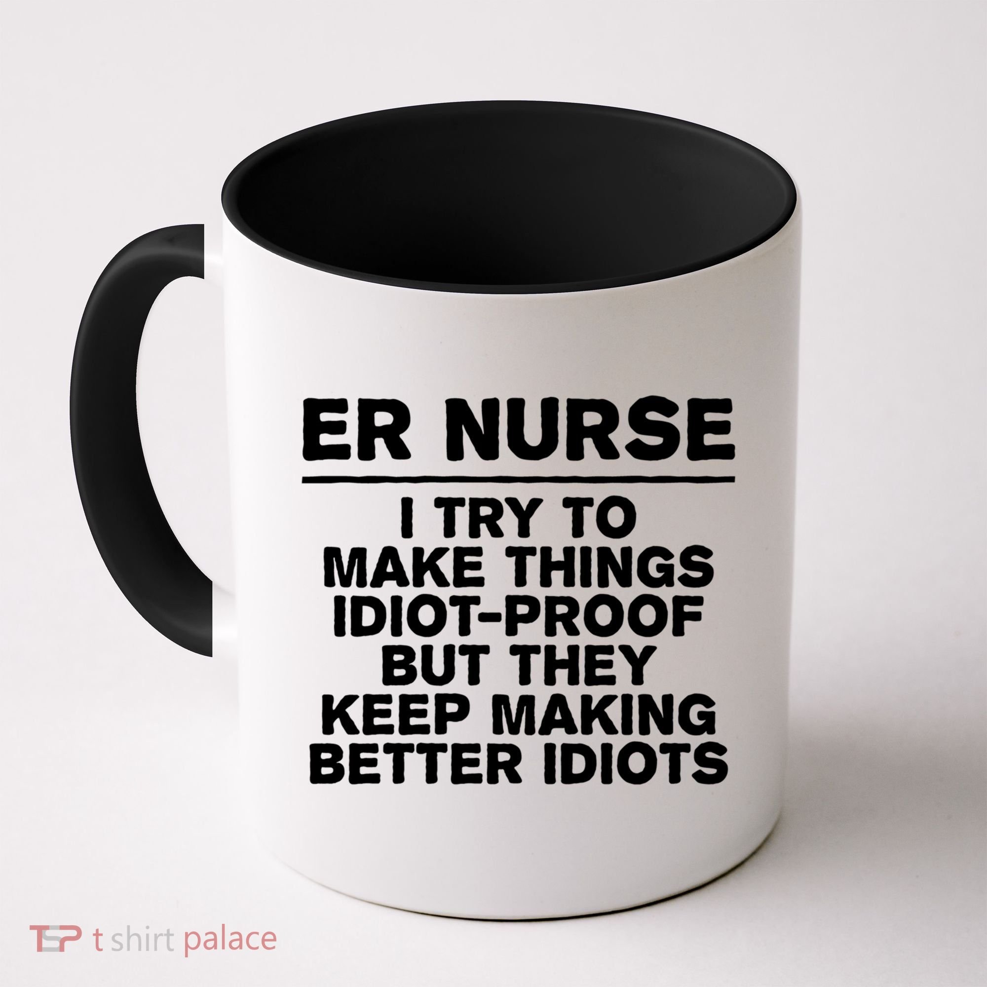 Er Nurse Try To Make Things Idiotgiftproof Coworker Funny Gift Coffee Mug