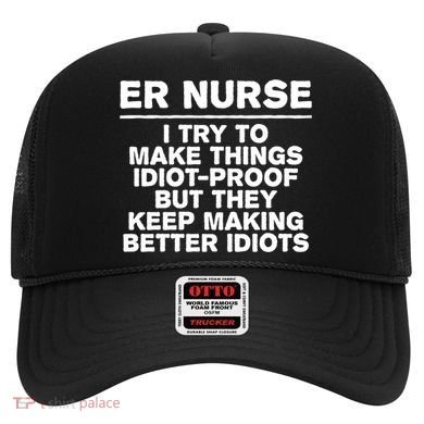 Er Nurse Try To Make Things Idiotgiftproof Coworker Funny Gift Hat