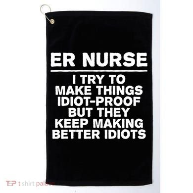 Er Nurse Try To Make Things Idiotgiftproof Coworker Funny Gift Golf Towel