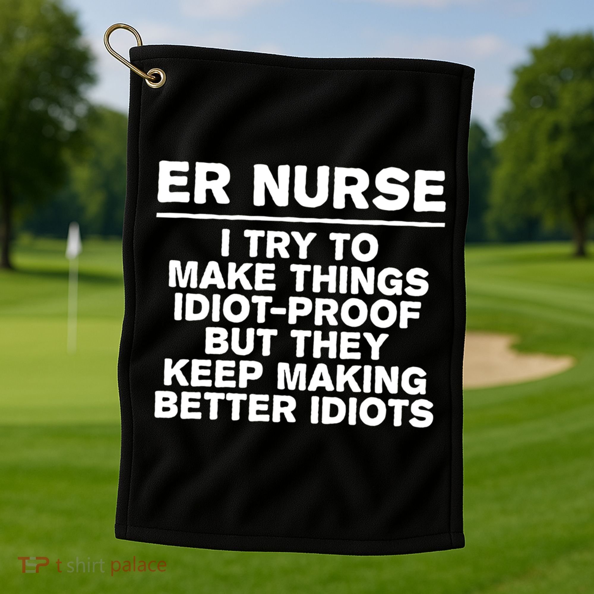 Er Nurse Try To Make Things Idiotgiftproof Coworker Funny Gift Golf Towel