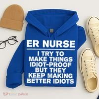 Er Nurse Try To Make Things Idiotgiftproof Coworker Funny Gift Hoodie thumb 4