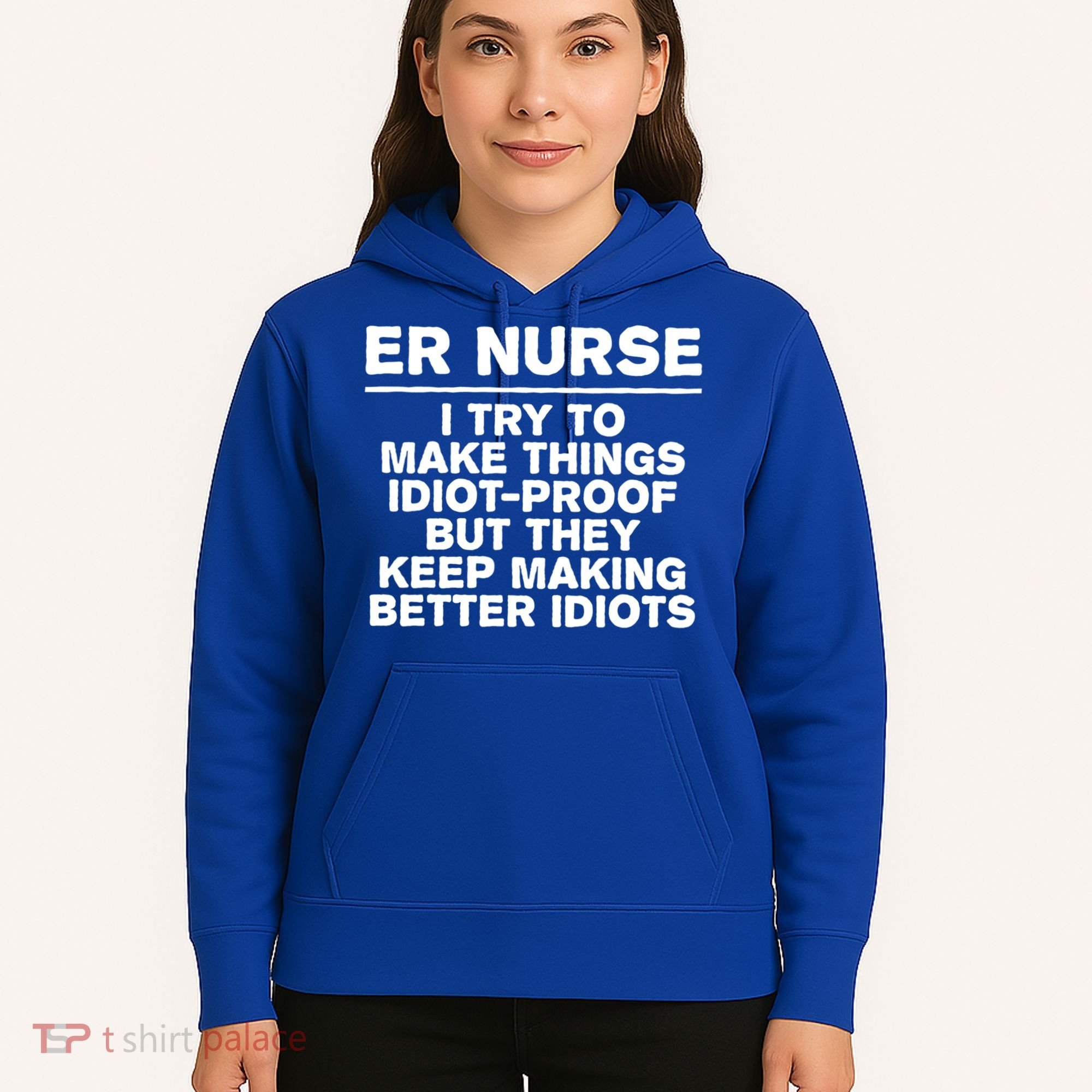 Er Nurse Try To Make Things Idiotgiftproof Coworker Funny Gift Hoodie