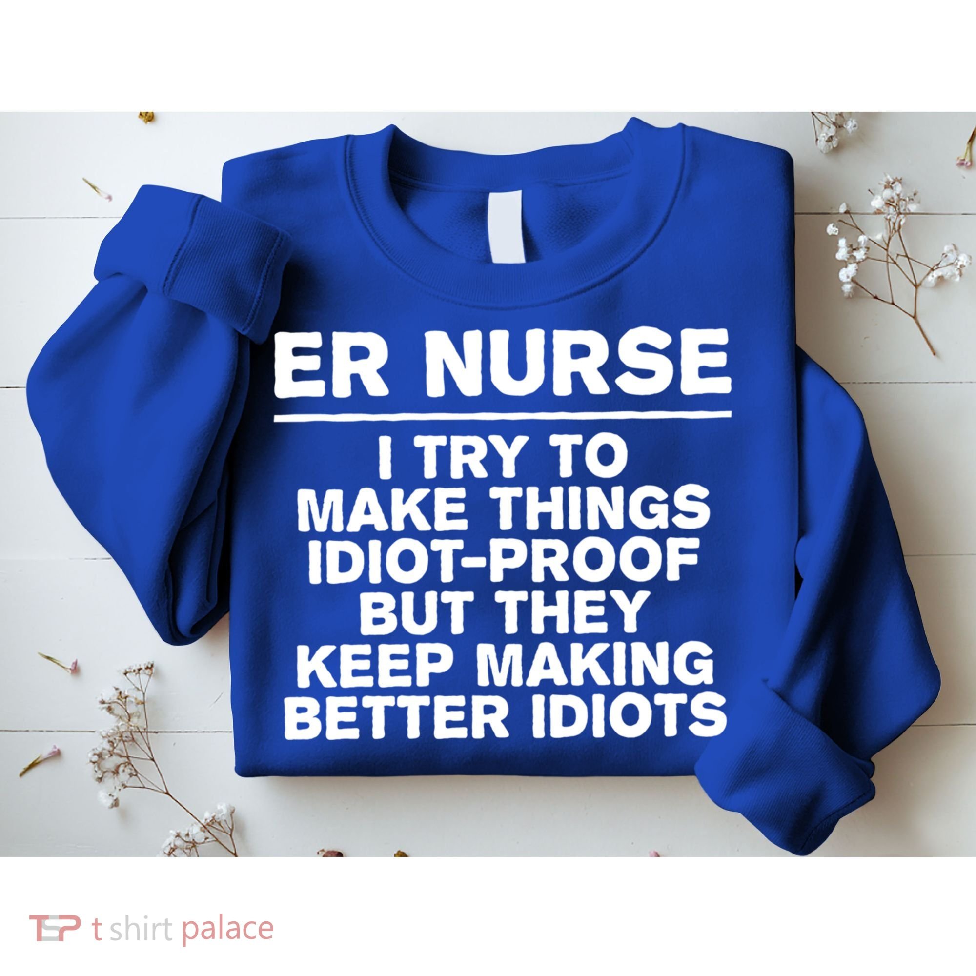 Er Nurse Try To Make Things Idiotgiftproof Coworker Funny Gift Sweatshirt