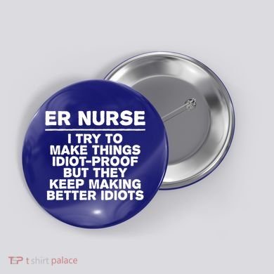 Er Nurse Try To Make Things Idiotgiftproof Coworker Funny Gift Button