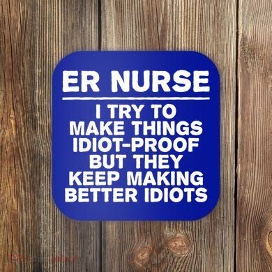 Er Nurse Try To Make Things Idiotgiftproof Coworker Funny Gift Coaster