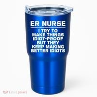 Er Nurse Try To Make Things Idiotgiftproof Coworker Funny Gift Tumbler thumb 0