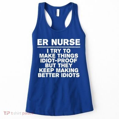 Er Nurse Try To Make Things Idiotgiftproof Coworker Funny Gift Women's Tank Top