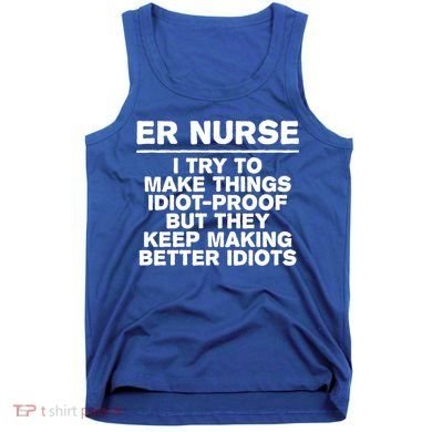 Er Nurse Try To Make Things Idiotgiftproof Coworker Funny Gift Tank Top