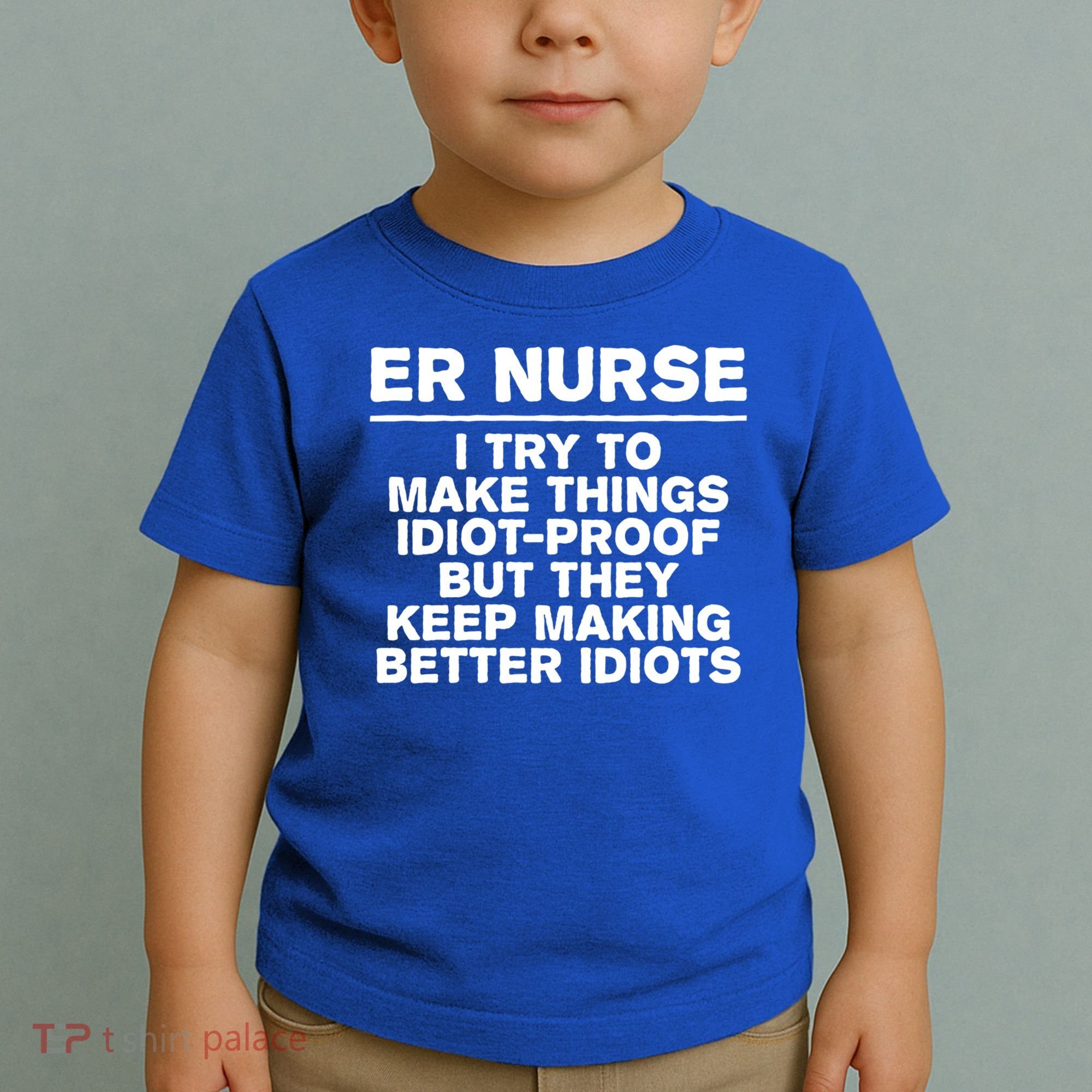 Er Nurse Try To Make Things Idiotgiftproof Coworker Funny Gift Toddler T-Shirt