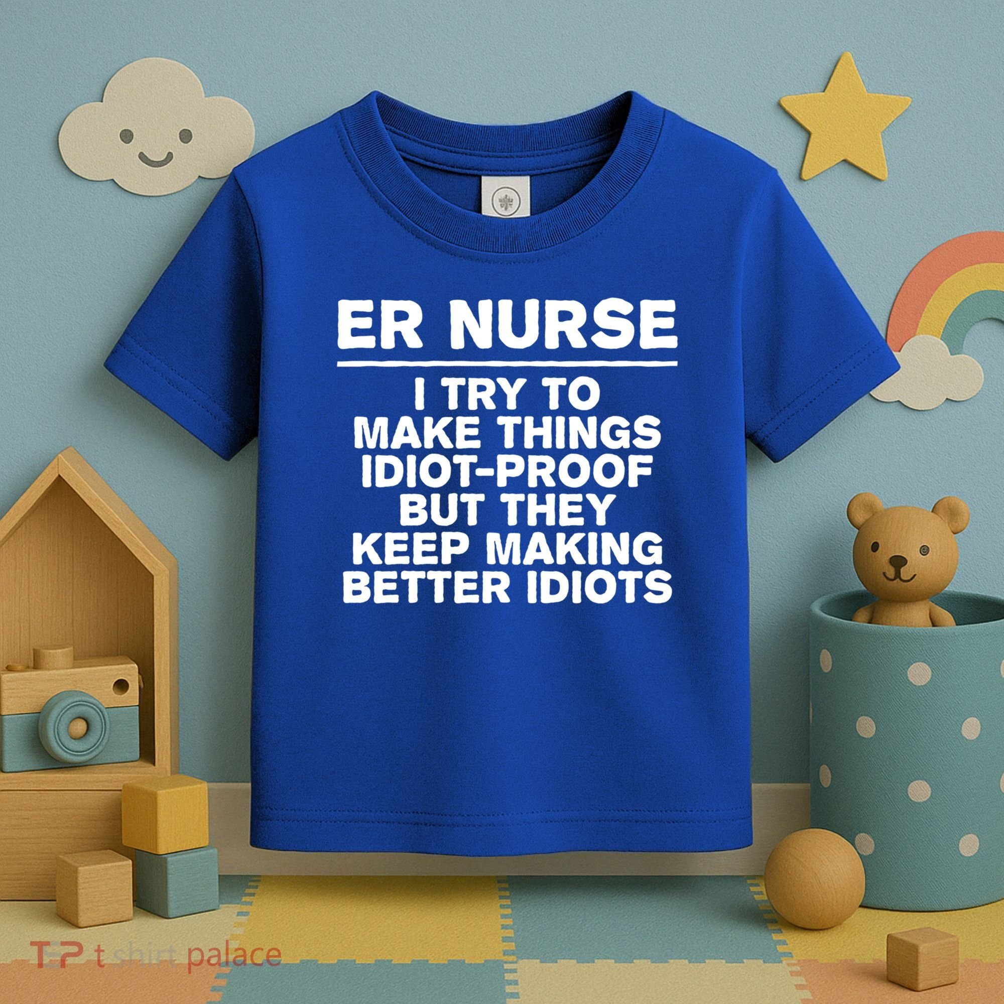Er Nurse Try To Make Things Idiotgiftproof Coworker Funny Gift Toddler T-Shirt