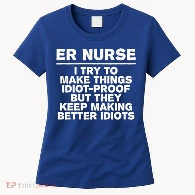 Er Nurse Try To Make Things Idiotgiftproof Coworker Funny Gift Women's T-Shirt