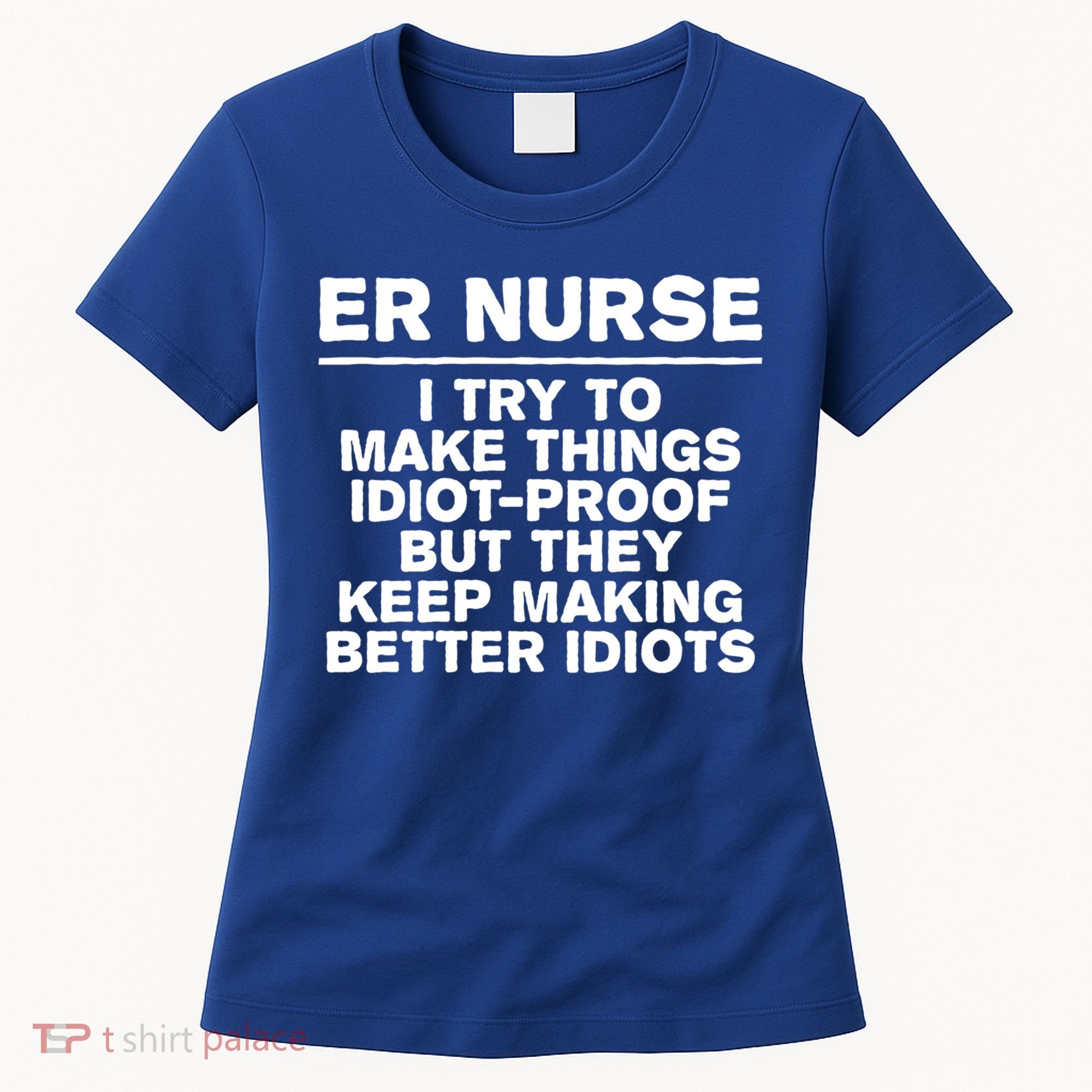 Er Nurse Try To Make Things Idiotgiftproof Coworker Funny Gift Women's T-Shirt
