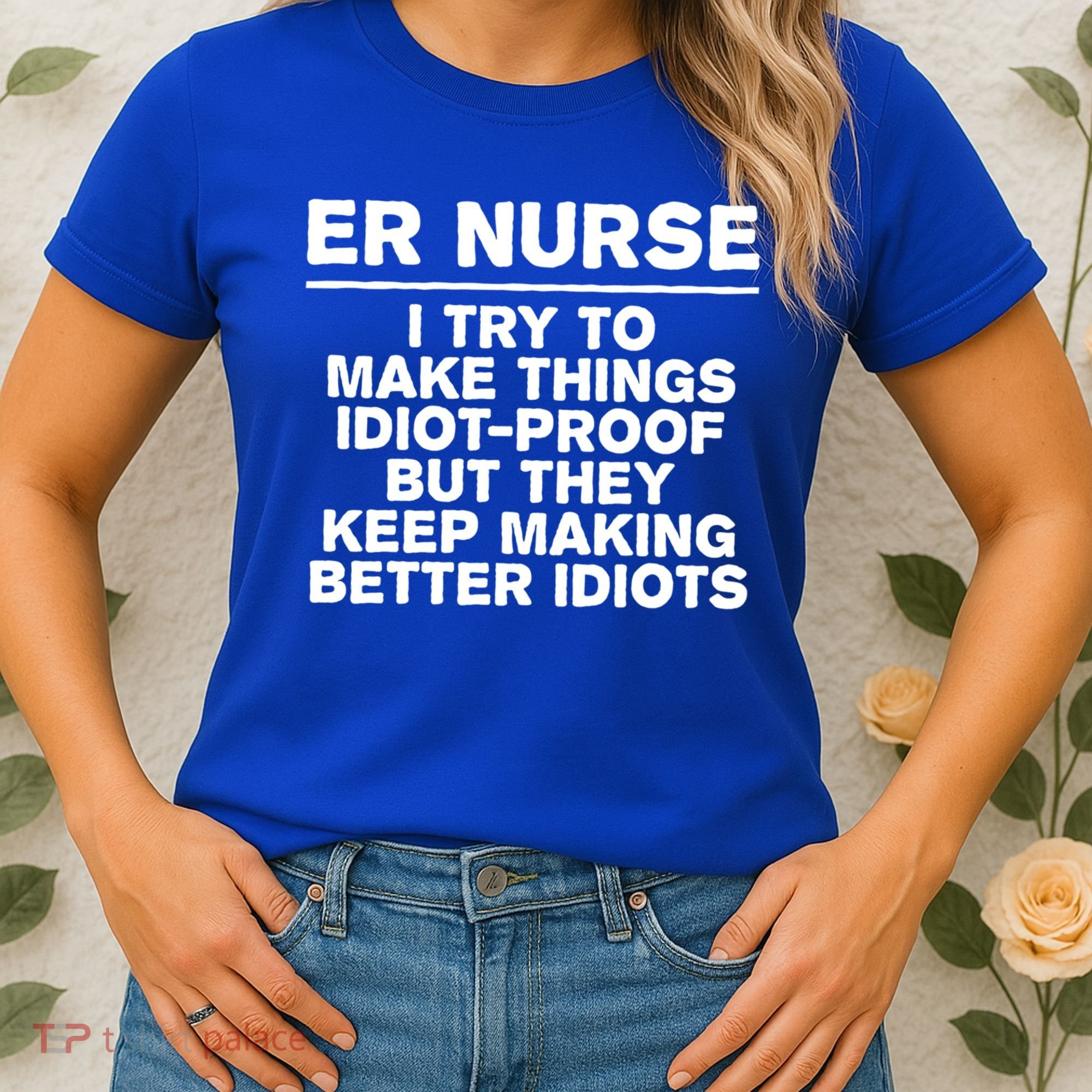 Er Nurse Try To Make Things Idiotgiftproof Coworker Funny Gift Women's T-Shirt