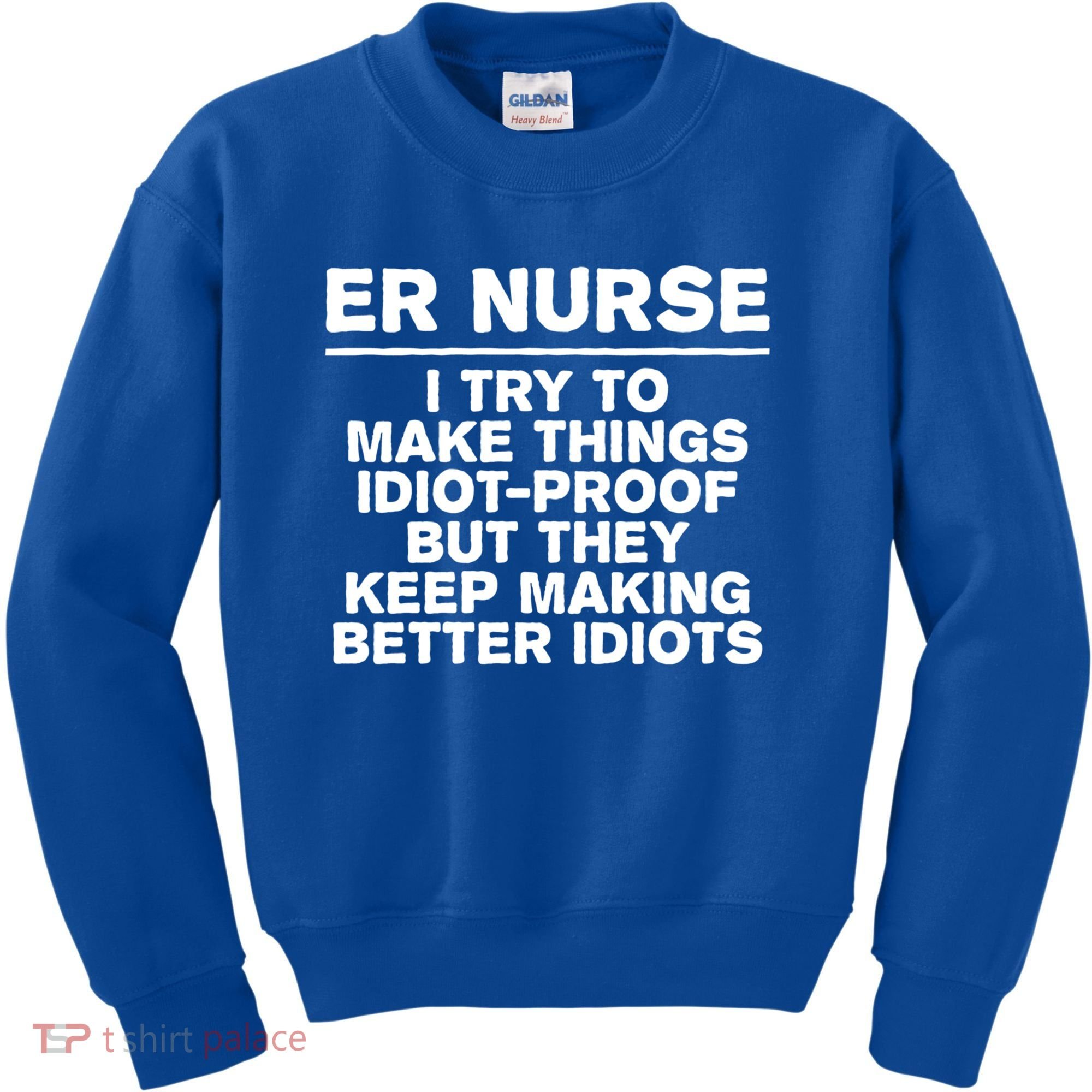 Er Nurse Try To Make Things Idiotgiftproof Coworker Funny Gift Kids Sweatshirt