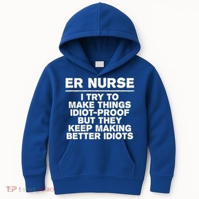 Er Nurse Try To Make Things Idiotgiftproof Coworker Funny Gift Kids Hoodie