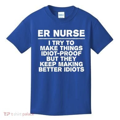 Er Nurse Try To Make Things Idiotgiftproof Coworker Funny Gift Kids T-Shirt