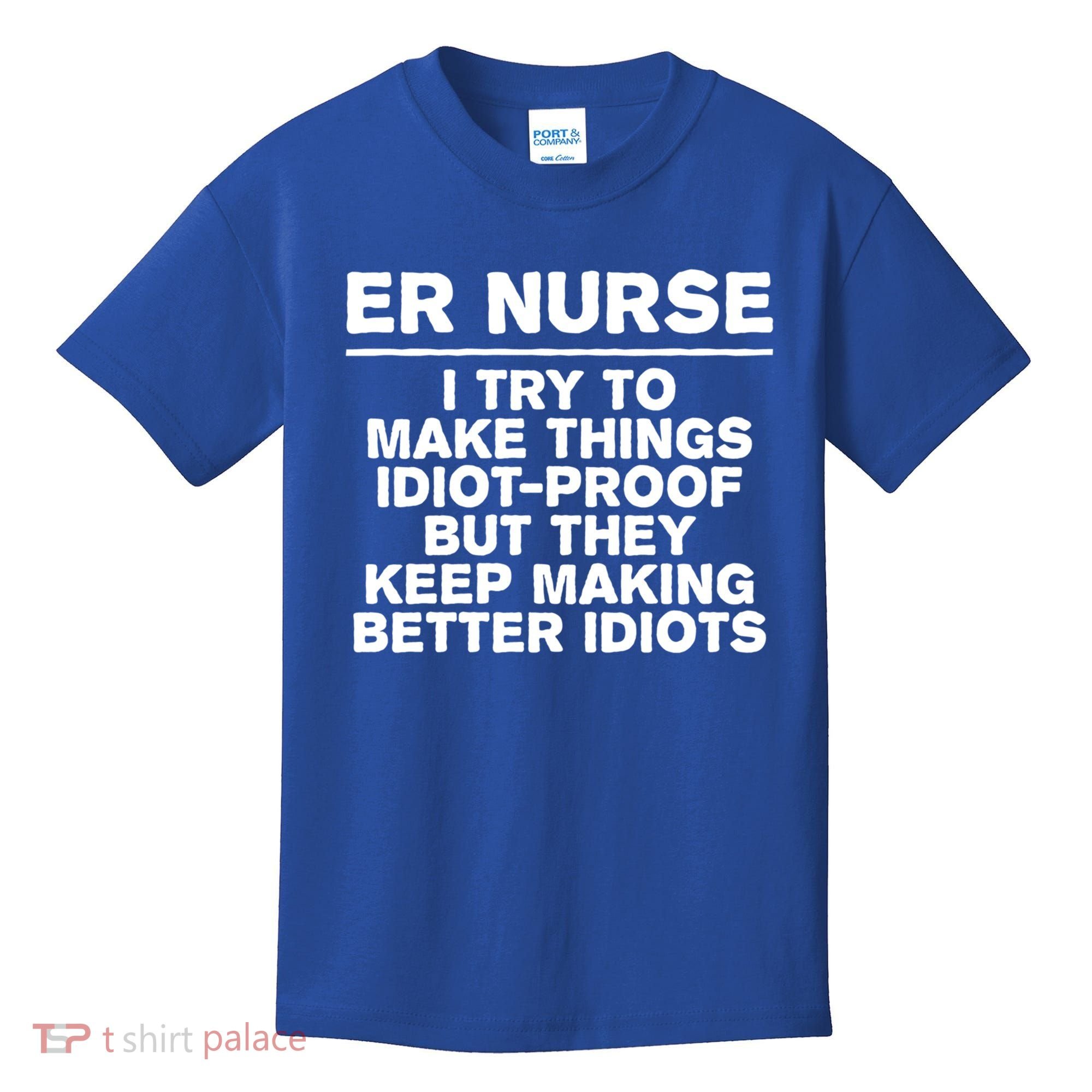 Er Nurse Try To Make Things Idiotgiftproof Coworker Funny Gift Kids T-Shirt
