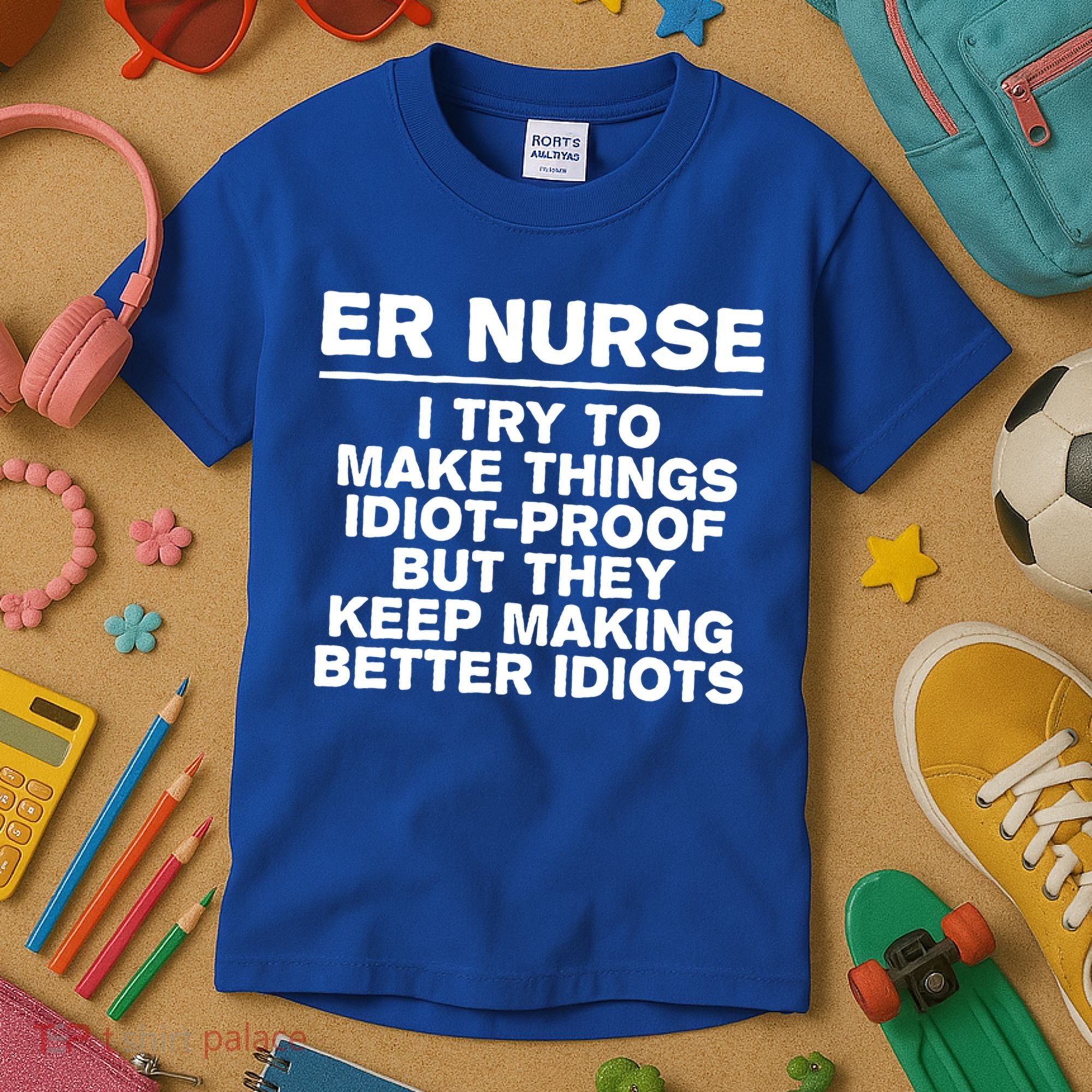 Er Nurse Try To Make Things Idiotgiftproof Coworker Funny Gift Kids T-Shirt