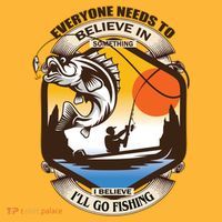 Everyone Needs To Believe In Something I Believe I'll Go Fishing T-Shirt thumb 7