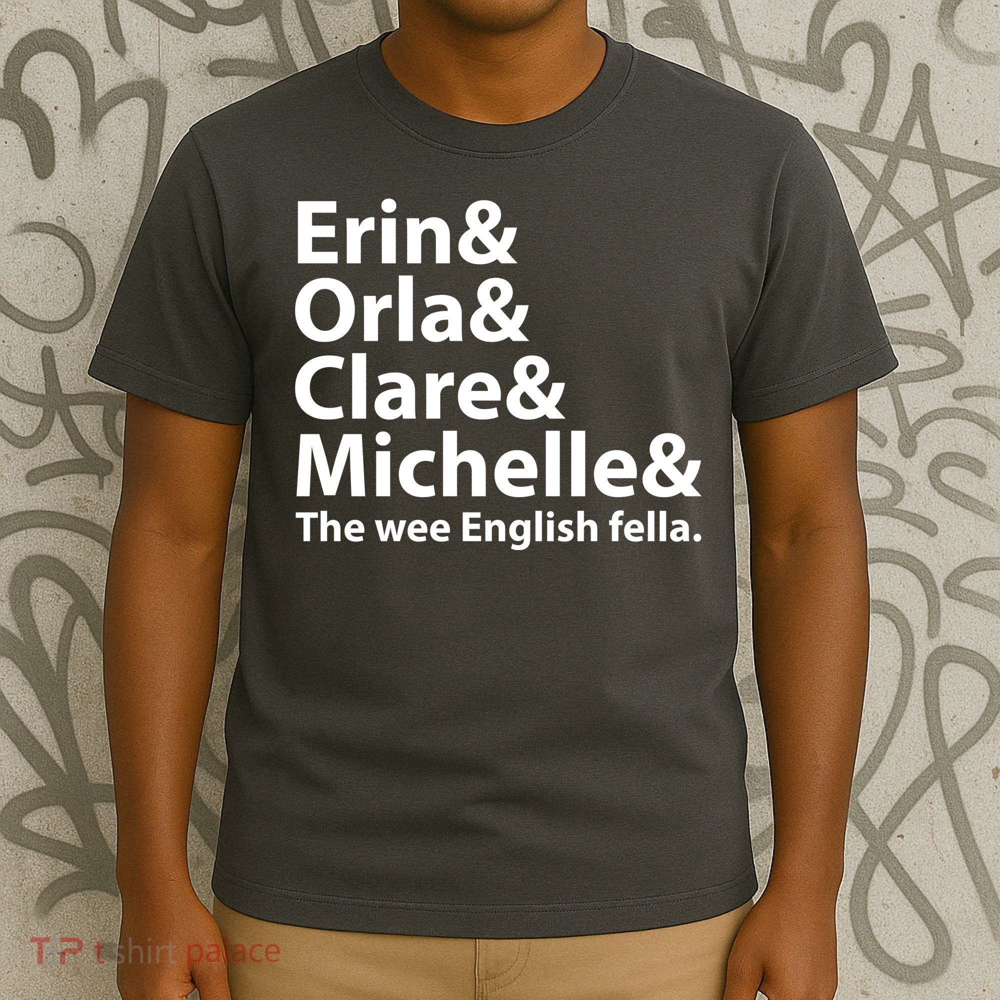 Erin Orla Clare Michelle And The Wee English Fella T-Shirt