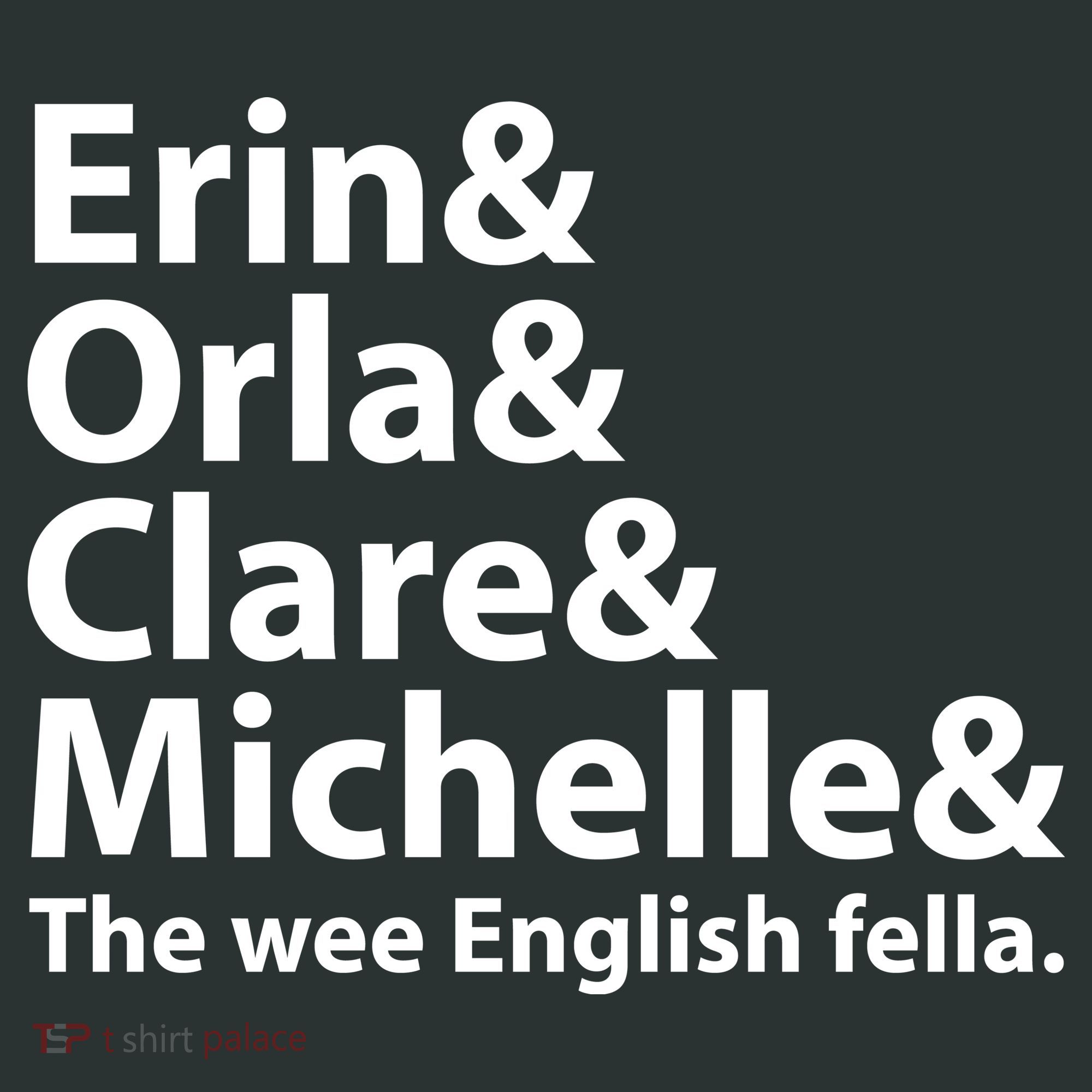Erin Orla Clare Michelle And The Wee English Fella T-Shirt