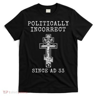 Eastern Orthodox Christian Cross Politically Incorrect T-Shirt