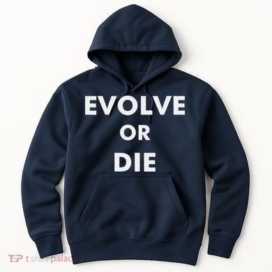 Evolve Or Die Funny Quote Hoodie